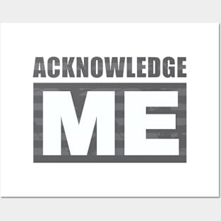 Acknowledge Me Posters and Art